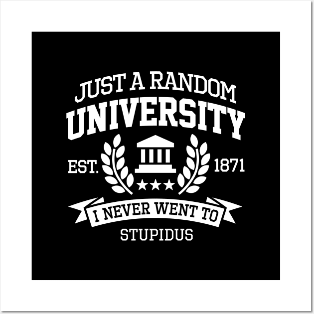 Just a random University I never went to Student (white design) Wall Art by LaundryFactory